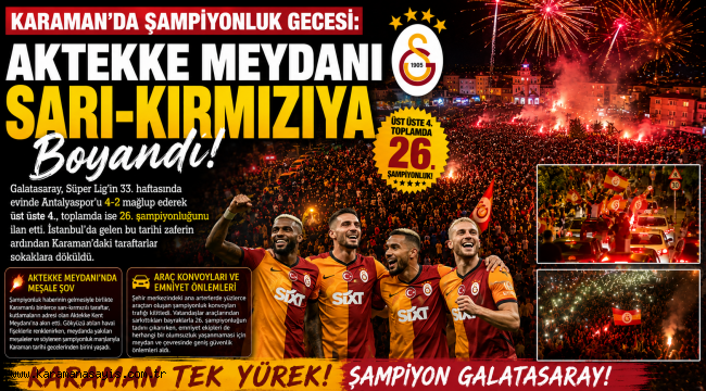 Karaman'da Şampiyonluk Gecesi: Aktekke Meydanı Sarı-Kırmızıya Boyandı!