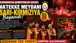 Karaman'da Şampiyonluk Gecesi: Aktekke Meydanı Sarı-Kırmızıya Boyandı!