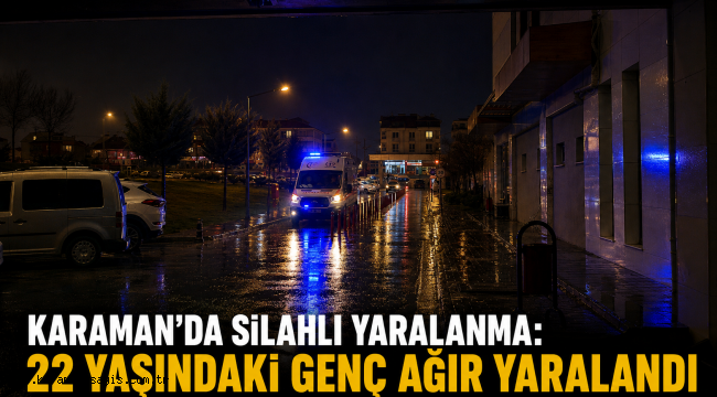 Karaman'da Silahlı Yaralanma: 22 Yaşındaki Genç Ağır Yaralandı