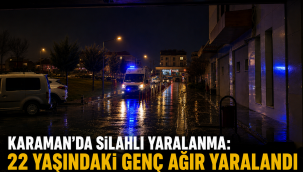 Karaman'da Silahlı Yaralanma: 22 Yaşındaki Genç Ağır Yaralandı