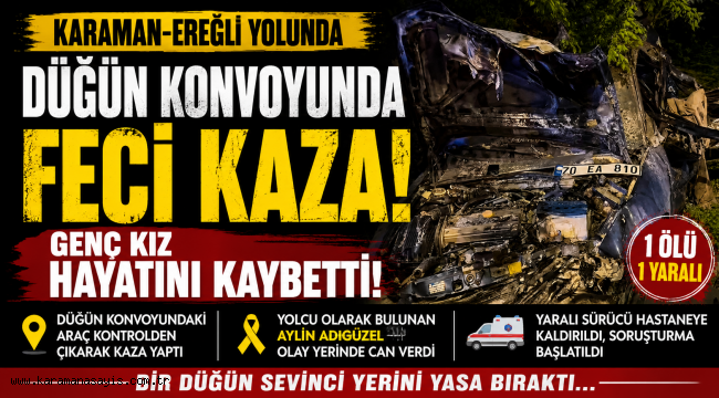 Karaman-Ereğli Yolunda Düğün Konvoyunda Feci Kaza: Genç Kız Hayatını Kaybetti 