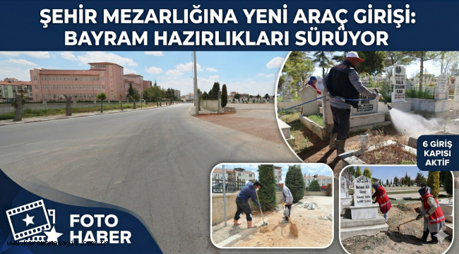 Karaman Şehir Mezarlığı'na Yeni Giriş Kapısı: Ulaşım ve Trafik Rahatlayacak