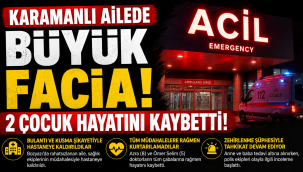 Karamanlı Ailede Büyük Facia: 2 Çocuk Hayatını Kaybetti!