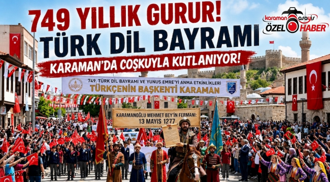 Türkçenin Başkentinde 749 Yıllık Gurur: Türk Dil Bayramı Karaman'da Coşkuyla Kutlanıyor!