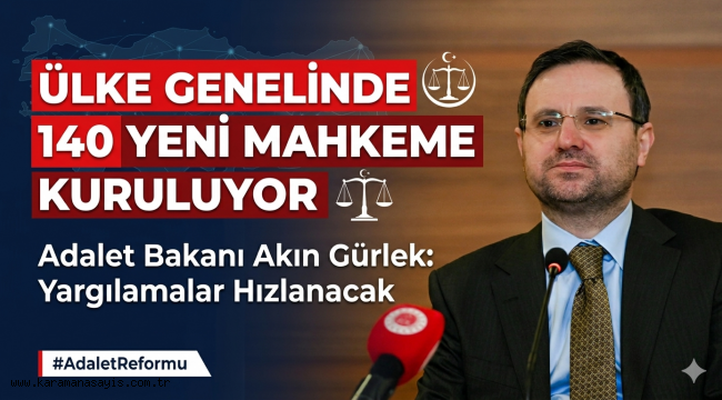Adalet Bakanı Akın Gürlek Duyurdu: Ülke Genelinde 140 Yeni Mahkeme Kuruluyor