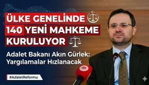 Adalet Bakanı Akın Gürlek Duyurdu: Ülke Genelinde 140 Yeni Mahkeme Kuruluyor