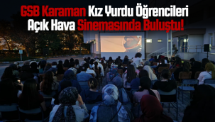 GSB Karaman Kız Yurdu Öğrencileri Açık Hava Sinemasında Buluştu!