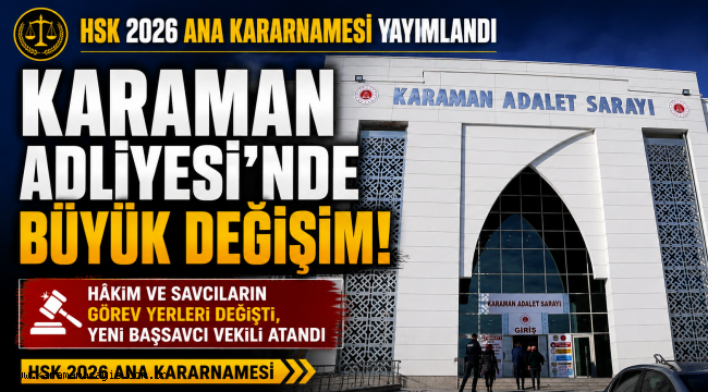 HSK 2026 Ana Kararnamesi Yayımlandı: Karaman Adliyesi'nde Görev Değişimi