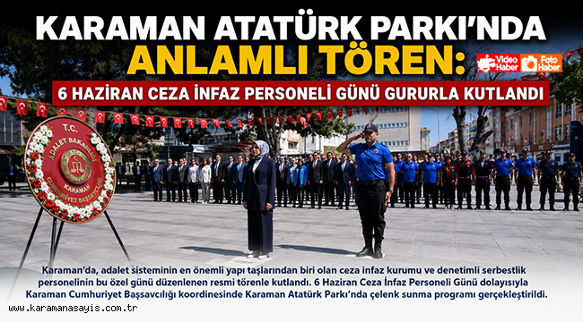 Karaman Atatürk Parkı'nda Anlamlı Tören: 6 Haziran Ceza İnfaz Personeli Günü Gururla Kutlandı