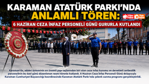Karaman Atatürk Parkı'nda Anlamlı Tören: 6 Haziran Ceza İnfaz Personeli Günü Gururla Kutlandı