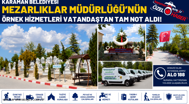 Karaman Belediyesi Mezarlıklar Müdürlüğü'nün Örnek Hizmetleri Vatandaştan Tam Not Aldı!