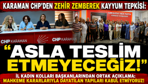 Karaman CHP'den Zehir Zemberek Kayyum Tepkisi: "Asla Teslim Etmeyeceğiz!"