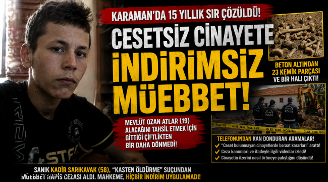 Karaman'da 15 Yıllık Sır Çözüldü: Cesetsiz Cinayete İndirimsiz Müebbet!
