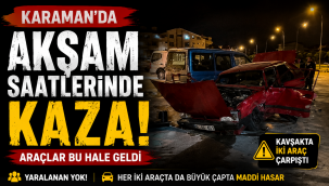Karaman'da Akşam Saatlerinde Kaza! Araçlar Bu Hale Geldi