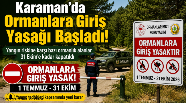 Karaman'da Bazı Ormanlık Alanlara Girişler Yasaklandı