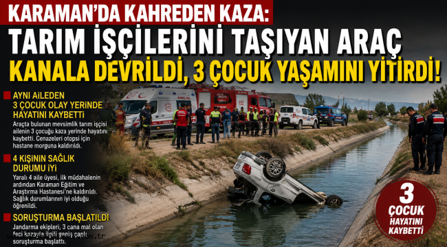 Karaman'da Kahreden Kaza: Tarım İşçilerini Taşıyan Araç Kanala Devrildi, 3 Çocuk Yaşamını Yitirdi!