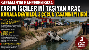 Karaman'da Kahreden Kaza: Tarım İşçilerini Taşıyan Araç Kanala Devrildi, 3 Çocuk Yaşamını Yitirdi!