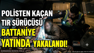 Karaman'da Polisten Kaçan Tır Sürücüsü Battaniye Altında Yakalandı