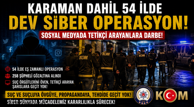 Karaman Dahil 54 İlde Dev Siber Operasyon: Sosyal Medyada Tetikçi Arayanlara Darbe!
