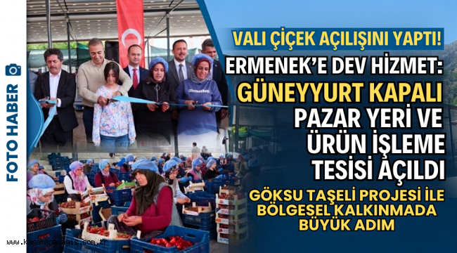 Karaman Protokolü Ermenek'te Buluştu: Güneyyurt Kapalı Ürün İşleme ve Pazar Yeri Açıldı