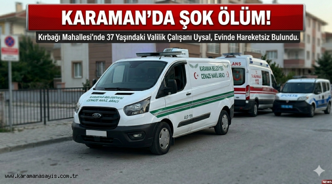 Karaman Valiliği Çalışanı Evinde Ölü Bulundu