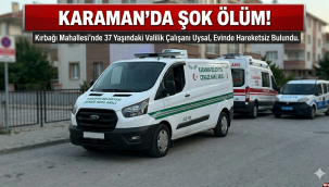 Karaman Valiliği Çalışanı Evinde Ölü Bulundu