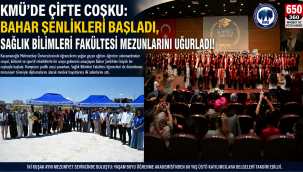 KMÜ'de Çifte Coşku: Bahar Şenlikleri Başladı, Sağlık Bilimleri Fakültesi Mezunlarını Uğurladı!