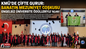 KMÜ'de Çifte Gurur: Sanatın Mezuniyet Coşkusu Engelsiz Üniversite Ödülleriyle Taçlandı!