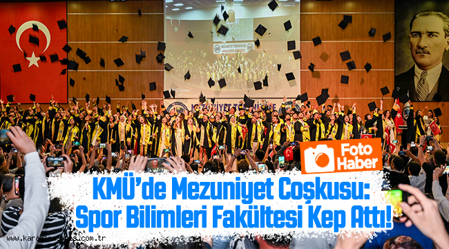 KMÜ'de Mezuniyet Coşkusu: Spor Bilimleri Fakültesi Kep Attı!