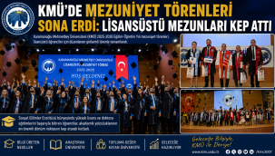 KMÜ'de Mezuniyet Törenleri Sona Erdi: Lisansüstü Mezunları Kep Attı