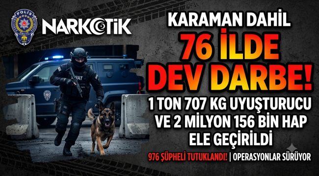Uyuşturucu Tacirlerine Dev Darbe: Karaman Dahil 76 İlde 1 Ton 707 Kilogram Uyuşturucu Ele Geçirildi