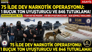 75 İlde Dev Narkotik Operasyonu: Karaman'ın da Aralarında Bulunduğu İllerde Tonlarca Uyuşturucu Ele Geçirildi!