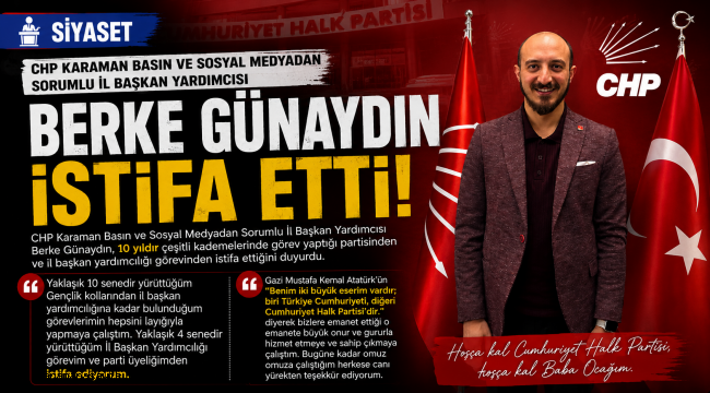 CHP Karaman Basın ve Sosyal Medyadan Sorumlu İl Başkan Yardımcısı Berke Günaydın İstifa Etti