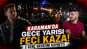 Karaman’da Gece Yarısı Feci Kaza: 2 Genç Hayatını Kaybetti