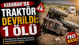 Karaman’da Traktör Devrildi: 1 Ölü