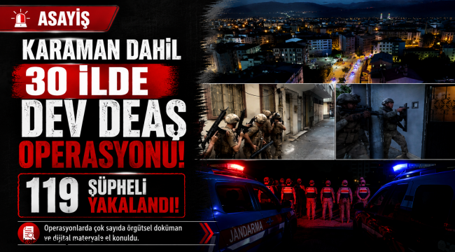 Karaman Dahil 30 İlde Dev DEAŞ Operasyonu: 119 Şüpheli Yakalandı!