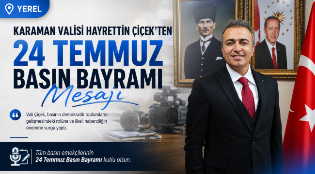 Karaman Valisi Hayrettin Çiçek'ten 24 Temmuz Basın Bayramı Mesajı