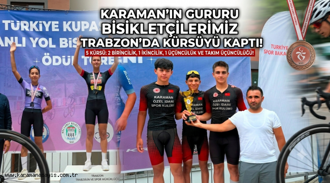 Karamanlı Bisikletçiler Trabzon Etabında 5 Kürsüyle Döndü!