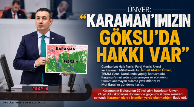 Ünver: "Karaman'ımızın Göksu'da Hakkı Var"