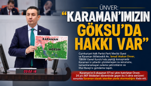 Ünver: "Karaman'ımızın Göksu'da Hakkı Var"