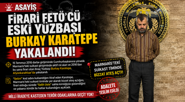 Firari FETÖ'cü Eski Yüzbaşı Burkay Karatepe Yakalandı!