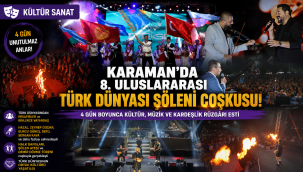 Karaman'da 8. Uluslararası Türk Dünyası Şöleni Coşkusu!
