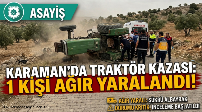 Karaman'da Traktör Kazası: 1 Kişi Ağır Yaralandı