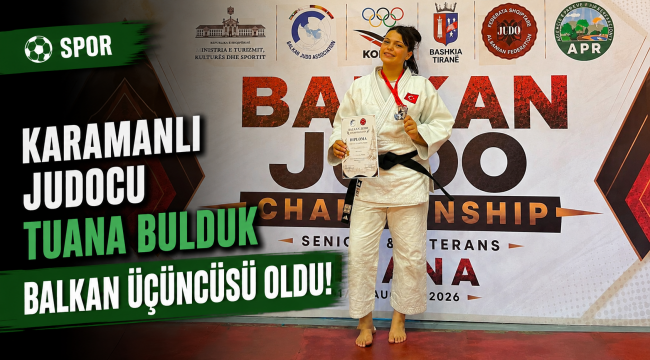 Karamanlı Judocu Tuana Bulduk Balkan Üçüncüsü Oldu!