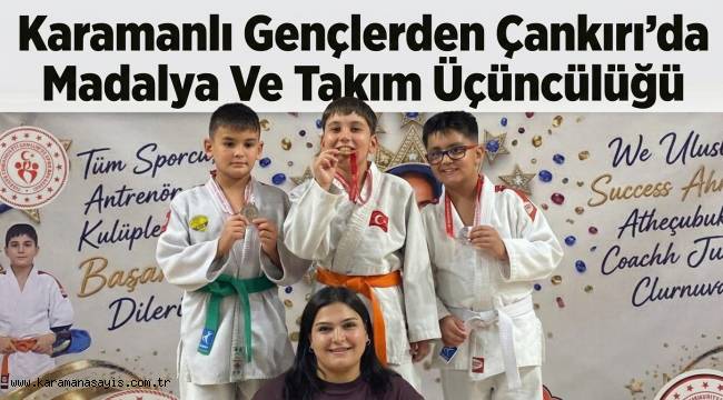 Karamanlı Judoculardan Çankırı'da Madalya Ve Takım Üçüncülüğü