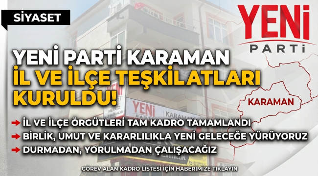 Yeni Parti Karaman İl ve İlçe Teşkilatları Kuruldu! İşte Tam Kadro