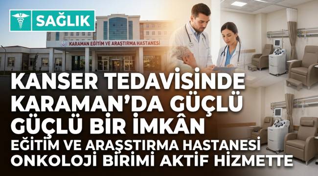 Kanser Tedavisinde Karaman'da Güçlü Bir İmkân