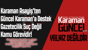 Karaman Asayiş'ten Güncel Karaman'a Destek: Gazetecilik Suç Değil, Kamu Görevidir!