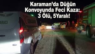 Karaman'da Düğün Konvoyunda Feci Kaza: 3 Ölü, 5 Yaralı! 