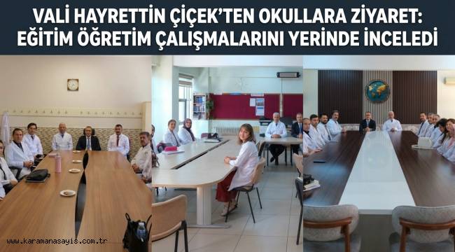 Karaman Valisi Hayrettin Çiçek'ten Okullara Ziyaret: Eğitim Öğretim Çalışmaları Yerinde İnceledi